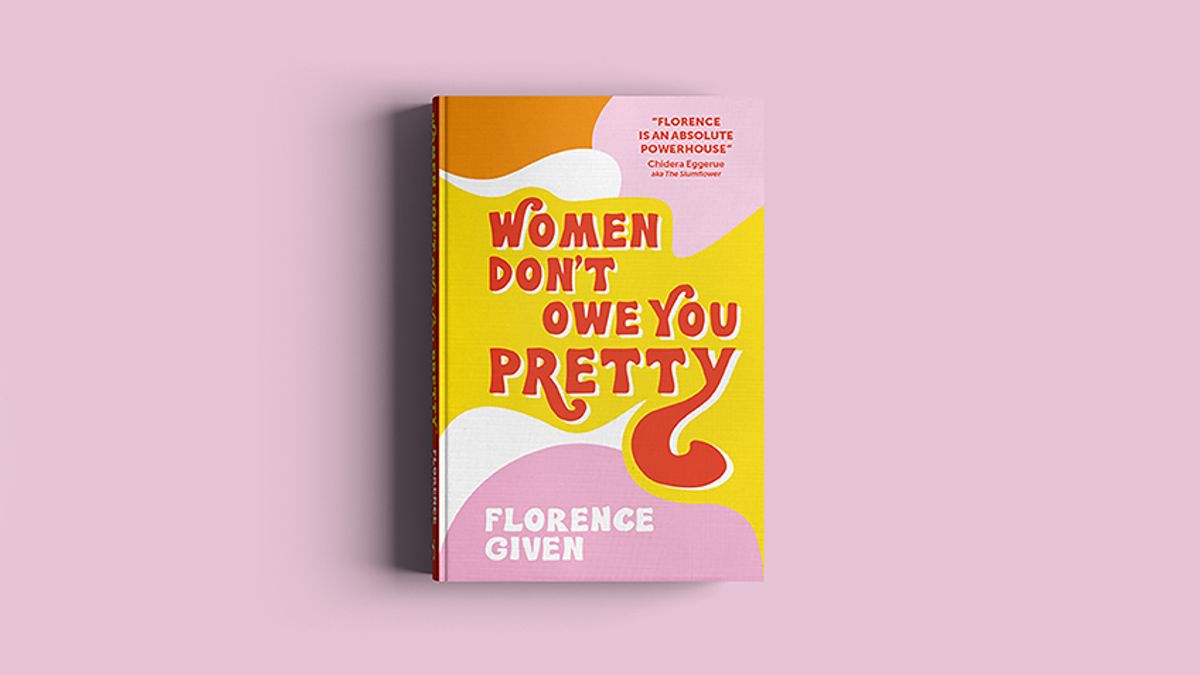 Women Don't Owe You Pretty by Florence Given courtesy Octopus