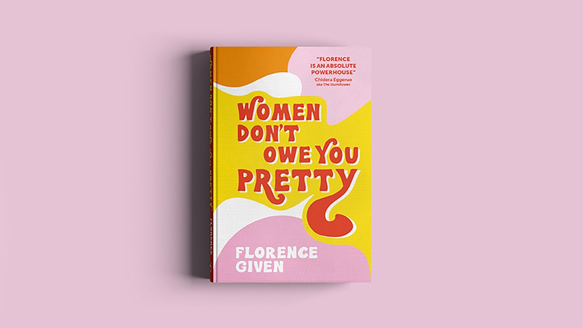 Women Don't Owe You Pretty by Florence Given courtesy Octopus