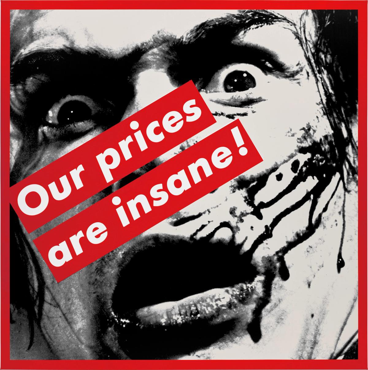 Barbara Kruger, Untitled (Our prices are insane!), 1987 Courtesy of Phillips