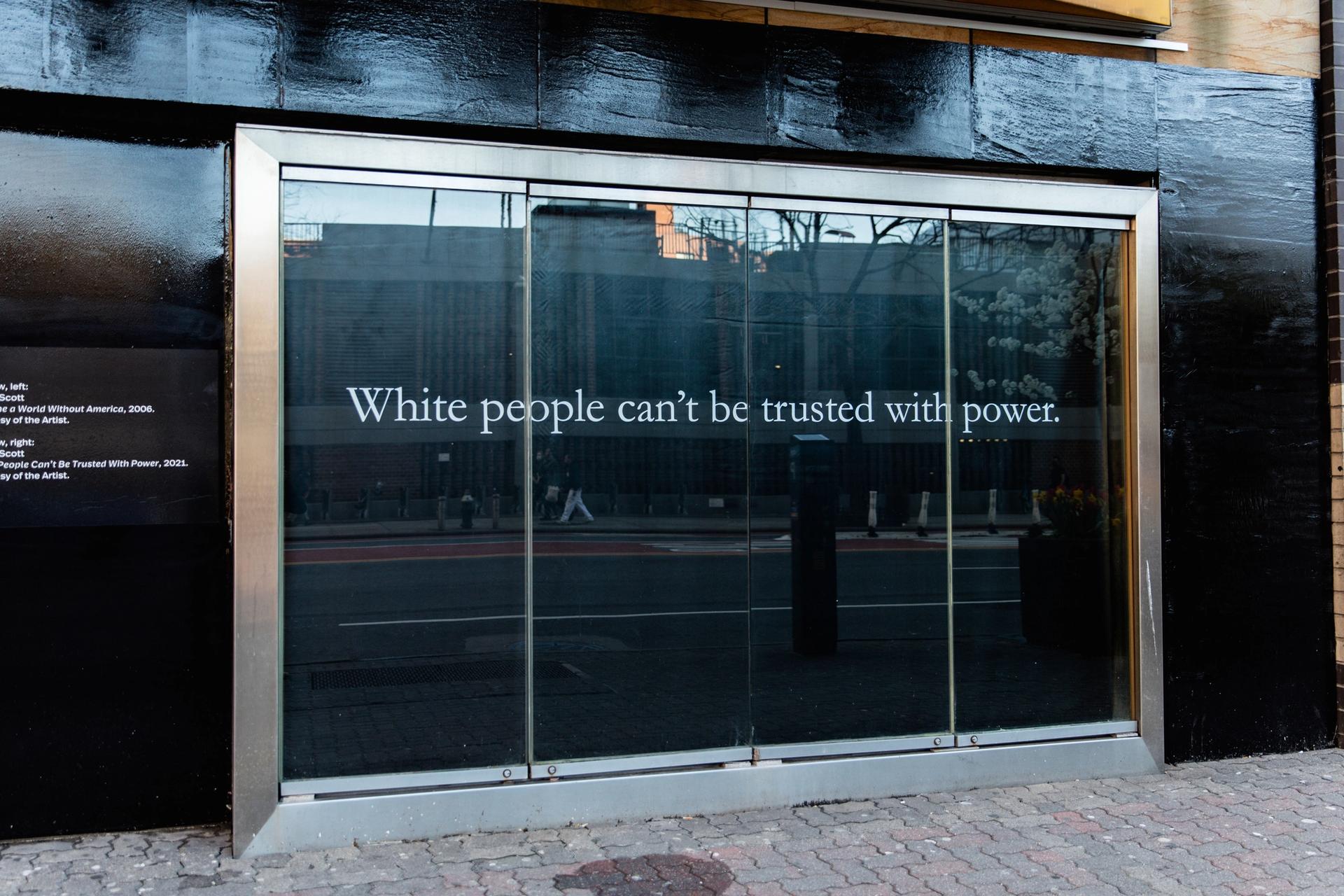 Dread Scott's White People Can't Be Trusted with Power (2021) Photo: Marc J. Franklin