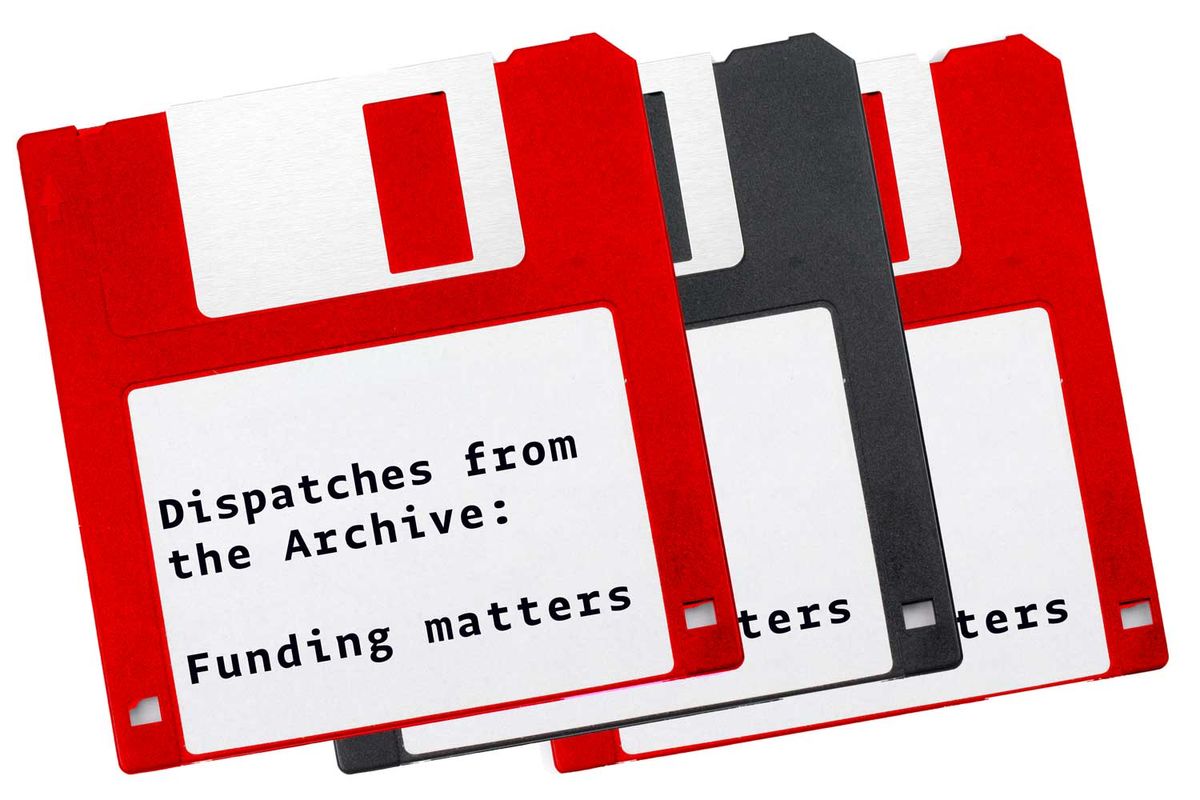 Dispatches from the archive: Funding matters