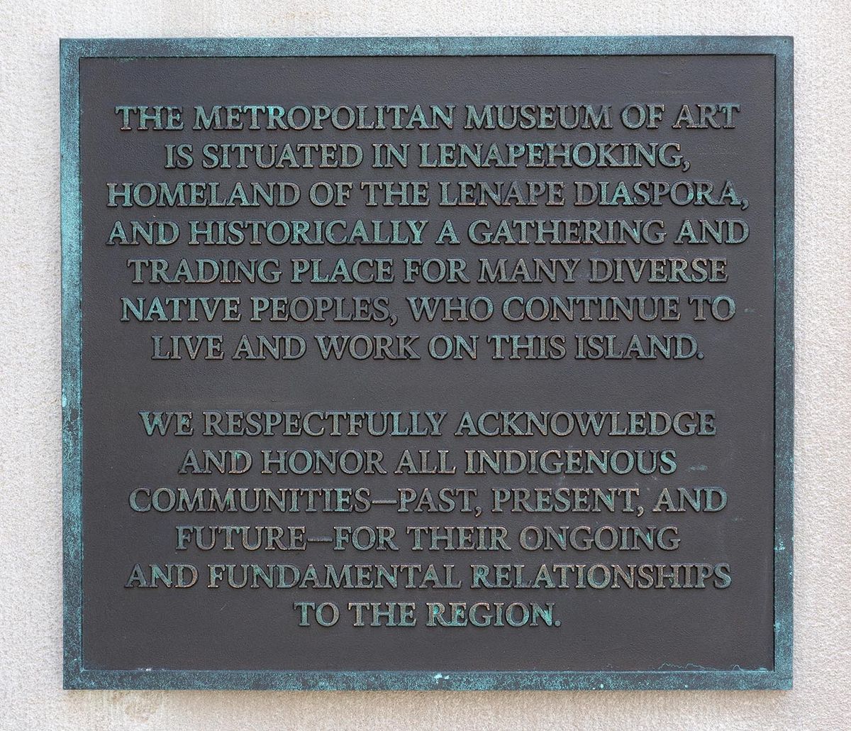 A plaque posted on the façade of the Metropolitan Museum of Art acknowledging the history of the Lenape people on the institution's current site Photo by Bruce Schwarz; courtesy of the Metropolitan Museum of Art
