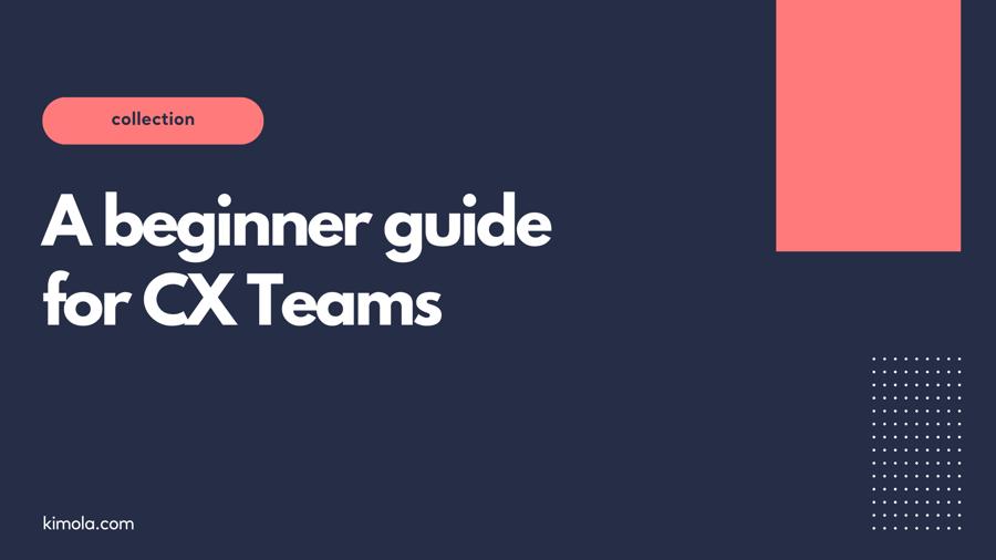 A Beginner Guide for Customer Experience Teams