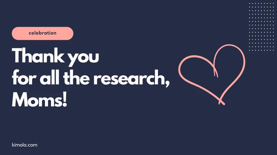 Thank you for all the research, Moms!