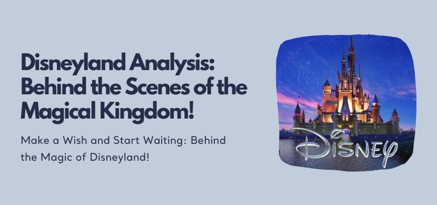 Disneyland Analysis: Behind the Scenes of the Magical Kingdom!