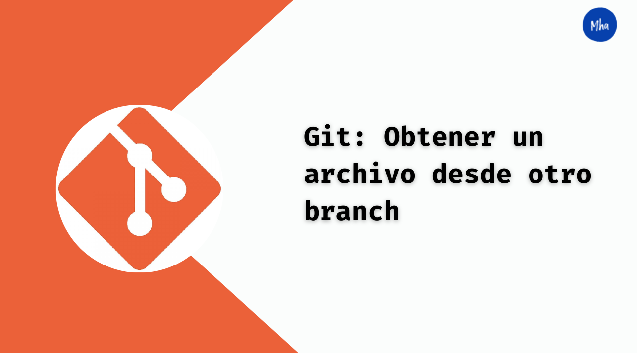 Git: Cómo Obtener un archivo desde otro branch