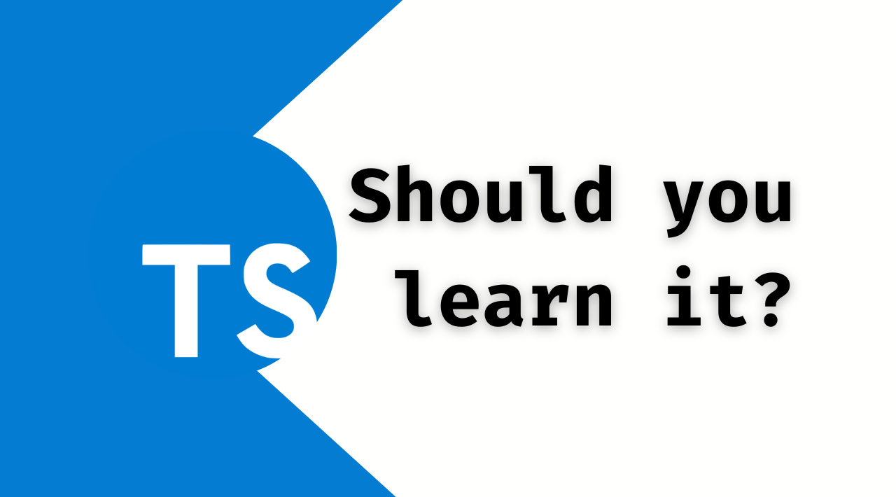 Should You Learn Typescript? What Parts Should You Learn?