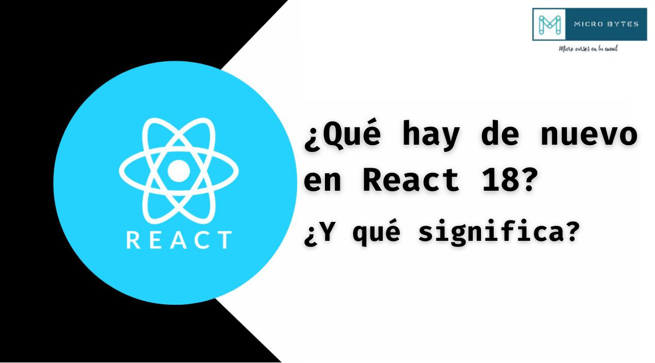 ¿Qué hay de nuevo en React 18? ¿Y que significa?