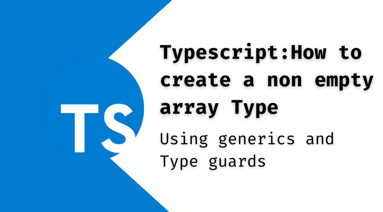 Typescript: How to create a non empty array Type
