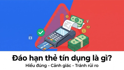 Đáo hạn thẻ tín dụng là gì - cảnh báo dịch vụ quẹt khống rút tiền từ thẻ tín dụng