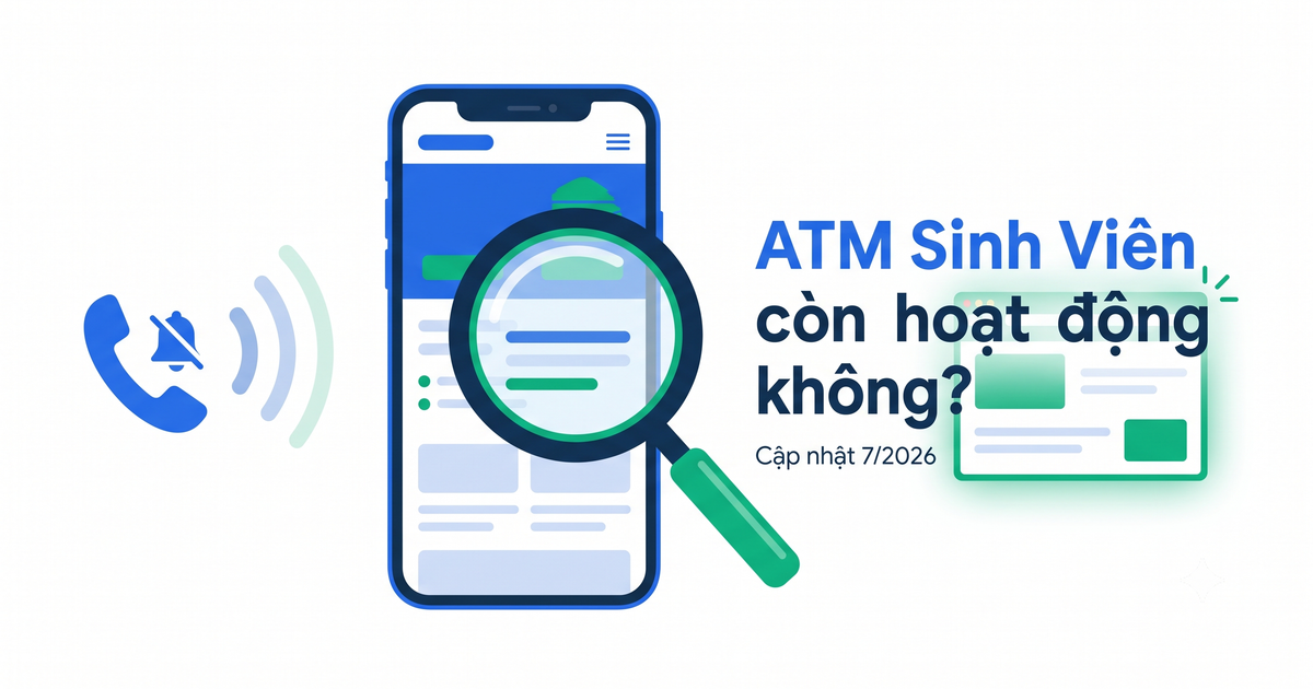 ATM Sinh Viên còn hoạt động không - kiểm chứng tin vay nóng sinh viên biến mất 7/2026