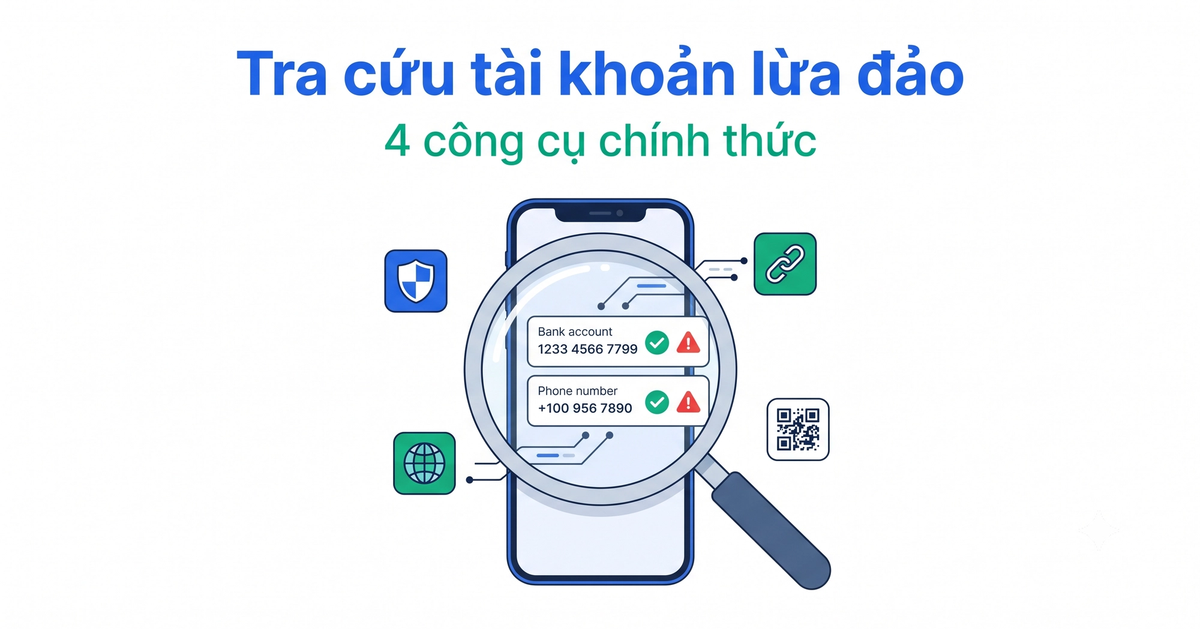 Cách tra cứu số tài khoản, số điện thoại lừa đảo bằng công cụ chính thức 2026