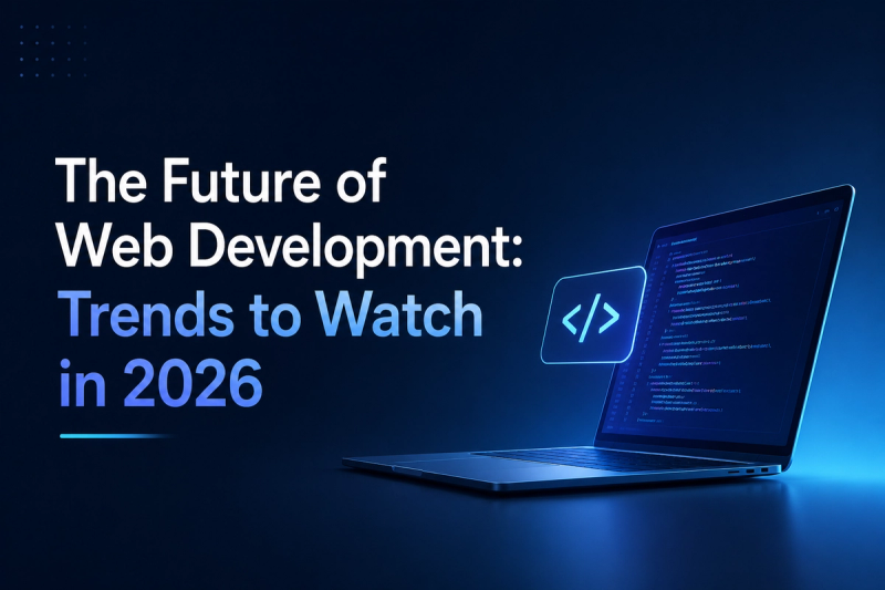 The Future of Web Development: Trends to Watch in 2026