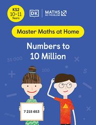 Master Maths at Home - Math — No Problem! Numbers to 10 Million cover with two primary grade 6 mathematicians. One child is holding a card with a large number 7215653 on it.