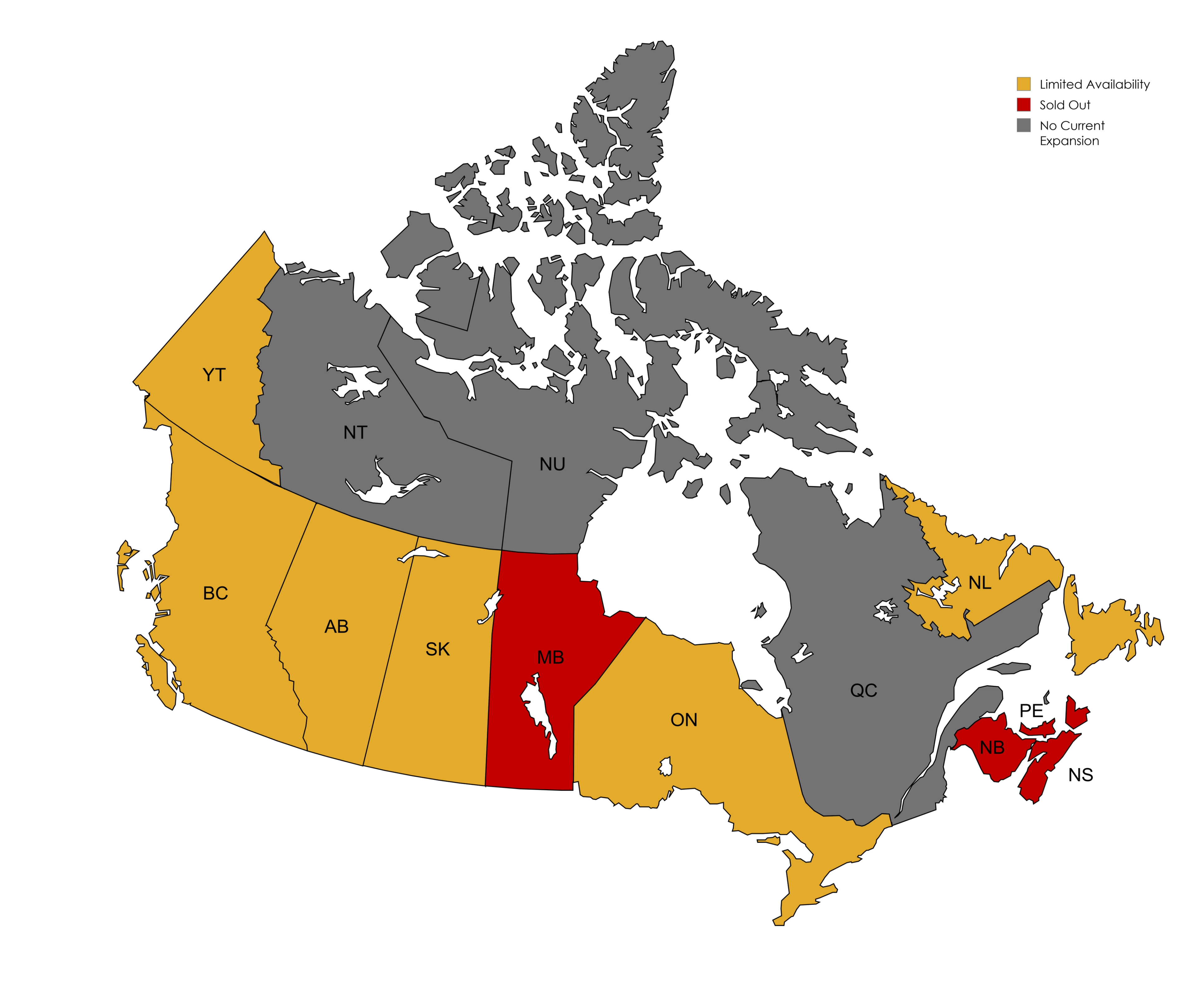 Canada: Limited availability in Yukon (YT), British Columbia (BC), Alberta (AB), Saskatchewan (SK), Ontario (ON), Newfoundland (NL); Sold out territory in Manitoba (MB), Prince Edward Island (PE), New Brunswick (NB), and Nova Scotia (NS); Not currently expanding to the Northwest Territories (NT), Nunavut (NU), Quebec (QC)