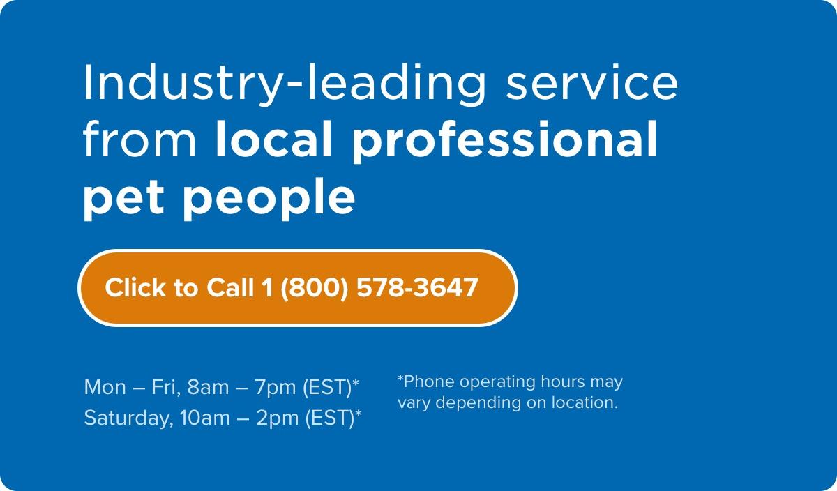 Industry-leading service from local professional pet people, Click to call 1 (800) 578-3647