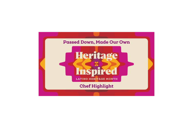 Passed Down, Made Our Own: Chef Highlight (Heritage-Inspired: Latino Heritage Month)