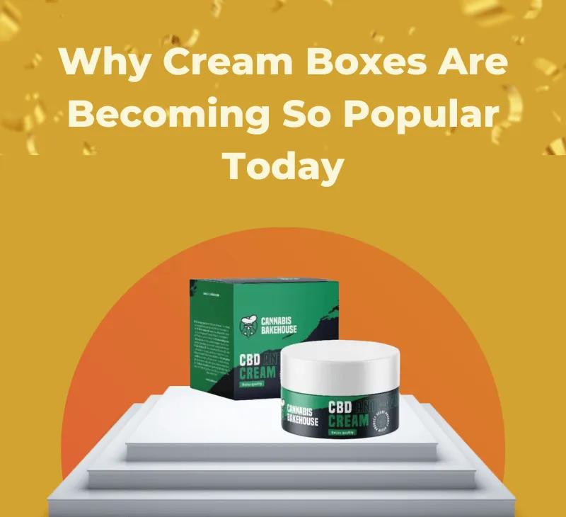 Why Cream Boxes Are Becoming So Popular Today