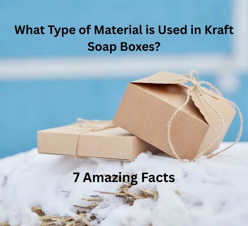What Type of Material is Used in Kraft Soap Boxes?