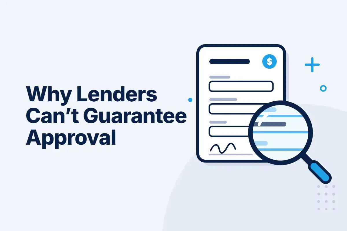 Why Lenders Can't Guarantee Approval