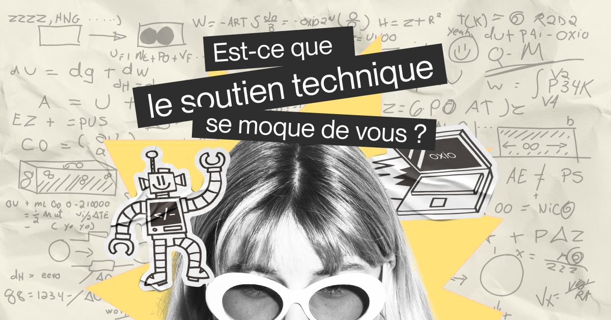 Est-ce que le soutien technique se moque de vous? 