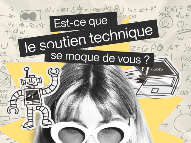 Est-ce que le soutien technique se moque de vous?