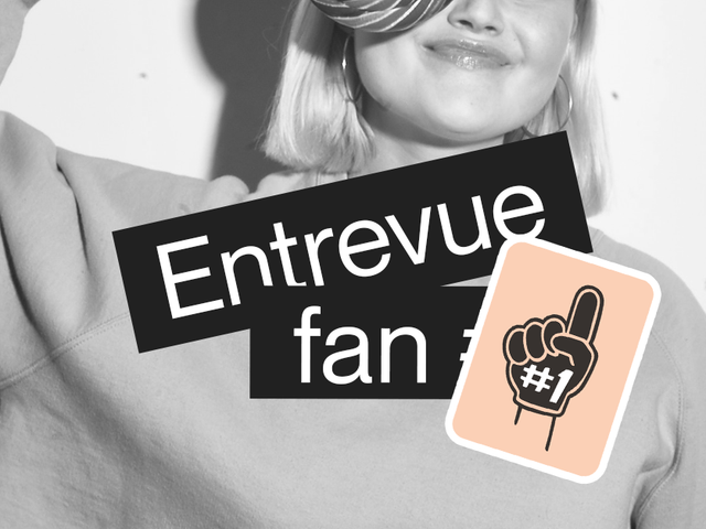 Entrevue avec notre fan #1.