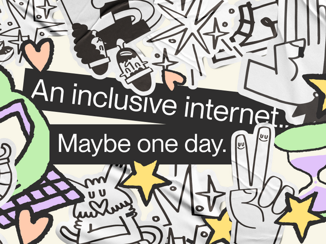 An inclusive internet... Maybe one day.