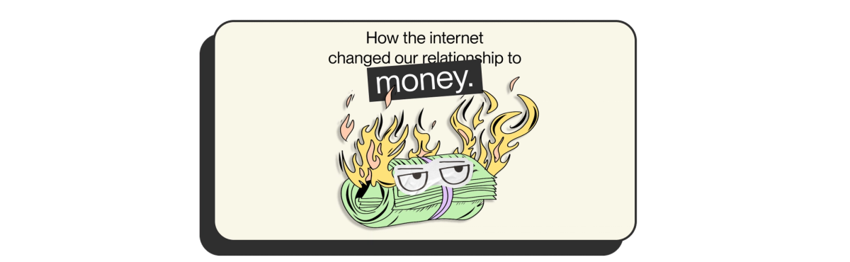 alt="Illustration of a roll of money on fire with eyes looking up at text saying How the internet changed our relationship to money."
