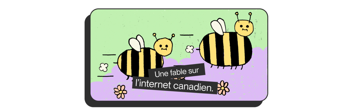 alt="Illustration de deux abeilles en vol, avec le texte 'Une fable sur l'internet au Canada' en dessous d'elles."