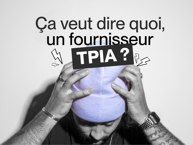 Ça veut dire quoi, un fournisseur TPIA ?