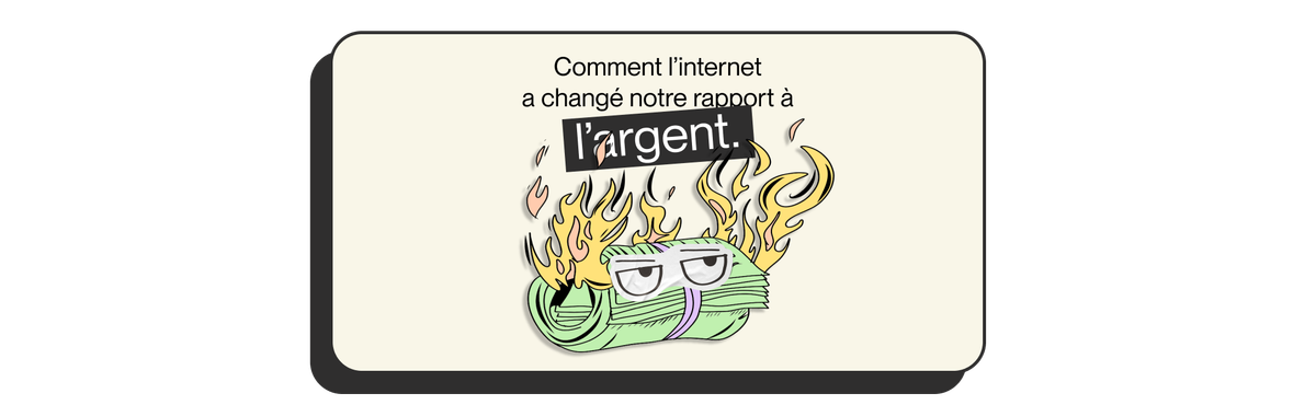 alt="Illustration d'un rouleau d'argent en feu avec des yeux regardant vers le haut, à côté du texte disant 'Comment Internet a changé notre relation à l'argent'."