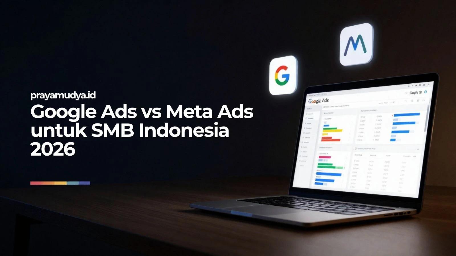 Google Ads vs Meta Ads untuk SMB Indonesia di 2026: Decision Matrix