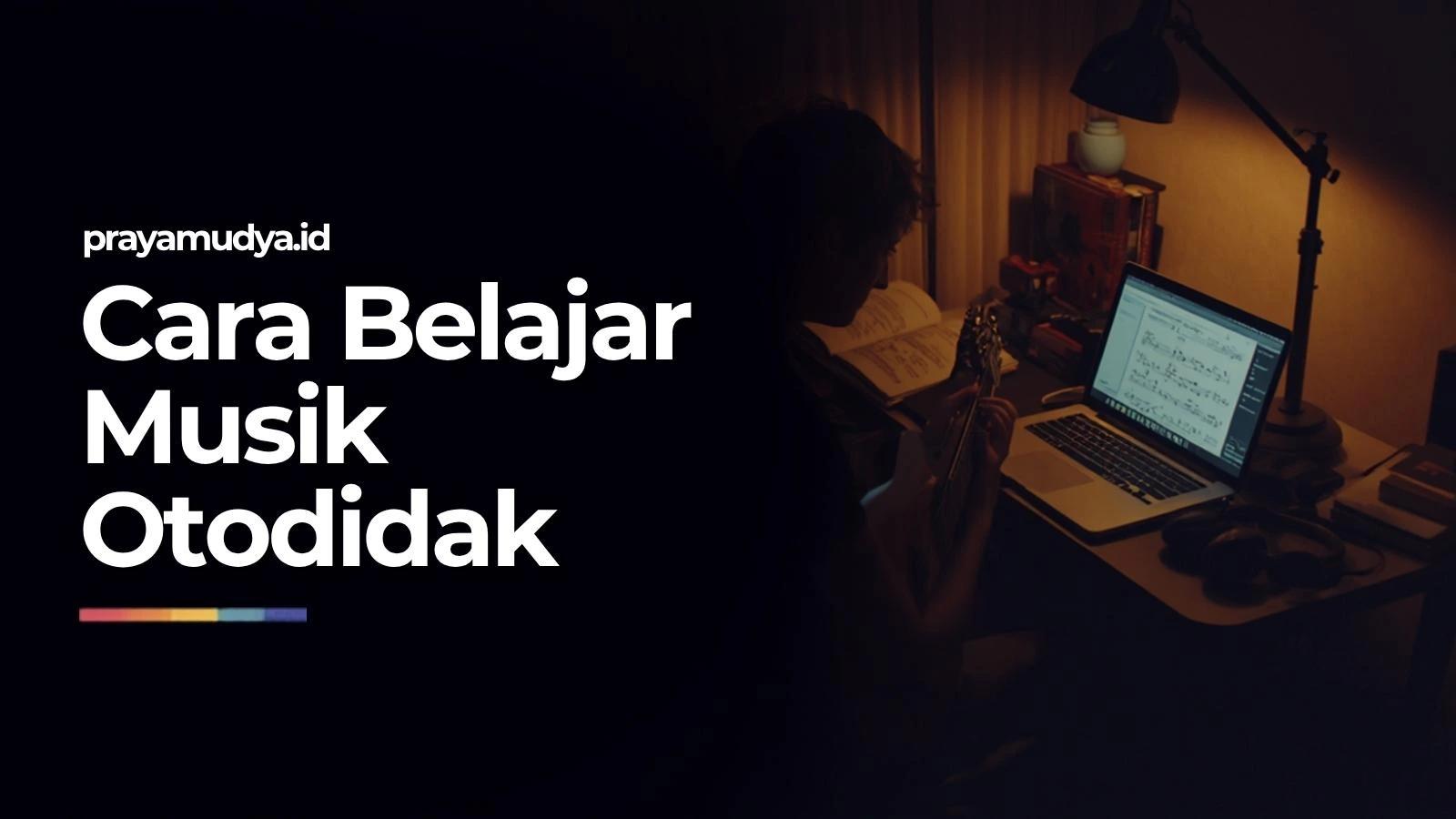 Cara Belajar Musik Otodidak · Jujur dari yang Pernah Ngejalanin