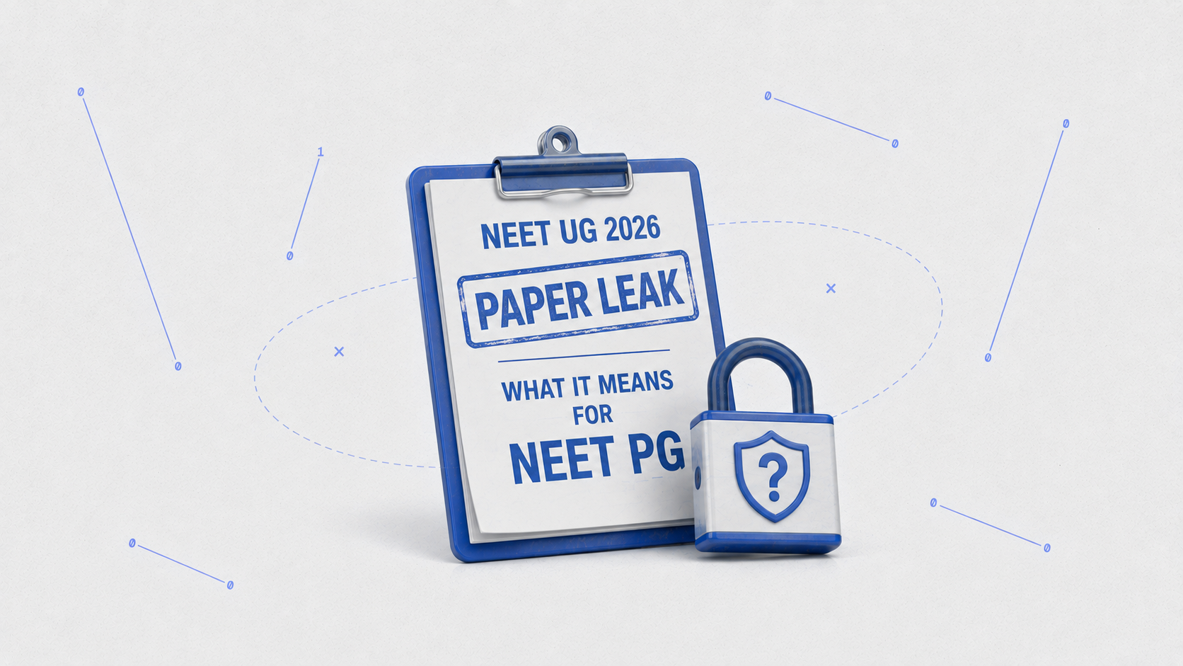 NEET UG 2026 Paper Leak: What It Means for NEET PG 2026 Aspirants, Security Changes & What You Should Actually Do