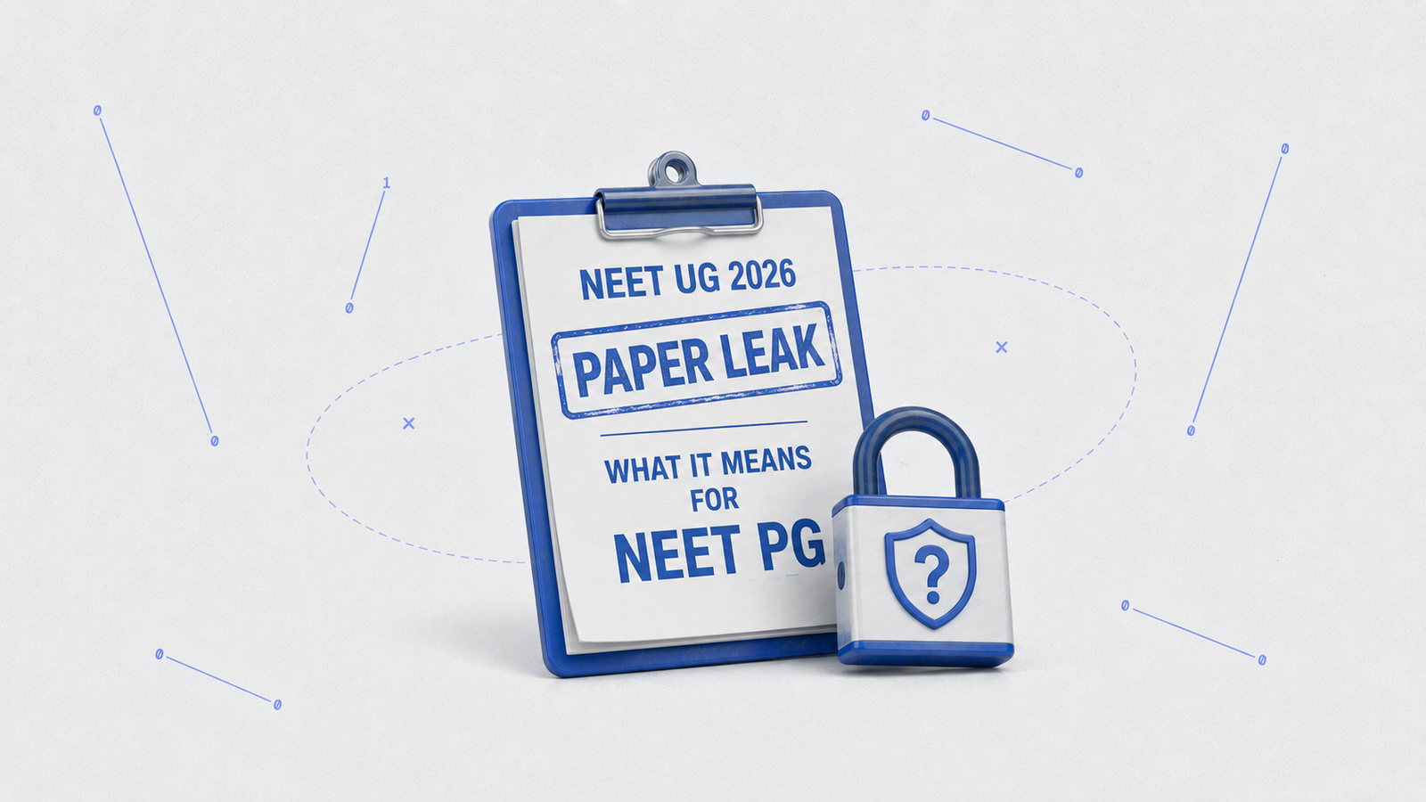 NEET UG 2026 Paper Leak: What It Means for NEET PG 2026 Aspirants, Security Changes & What You Should Actually Do