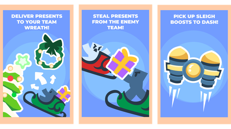 Step 1: Deliver presents to your team wreath! Step 2: Steal presents from the enemy team! Step 3: Pick up Sleigh Boosts to dash!