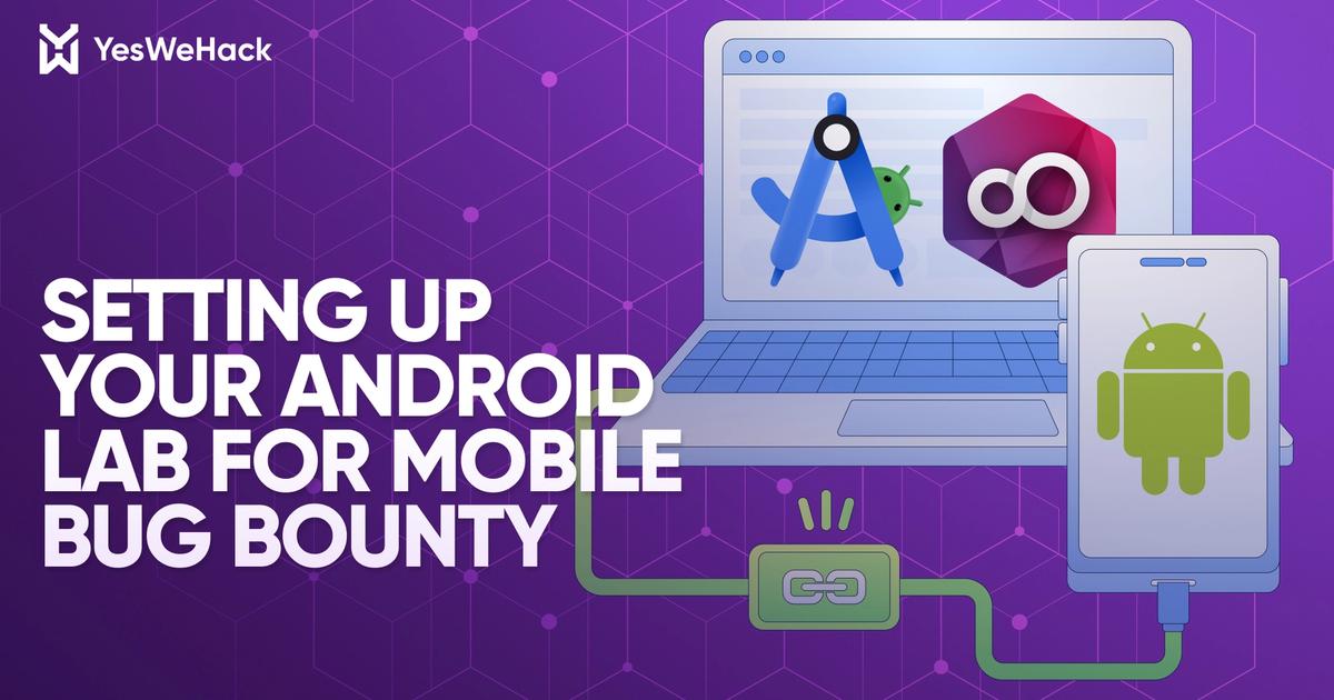 How to build an Android Bug Bounty lab for mobile hacking | YesWeHack