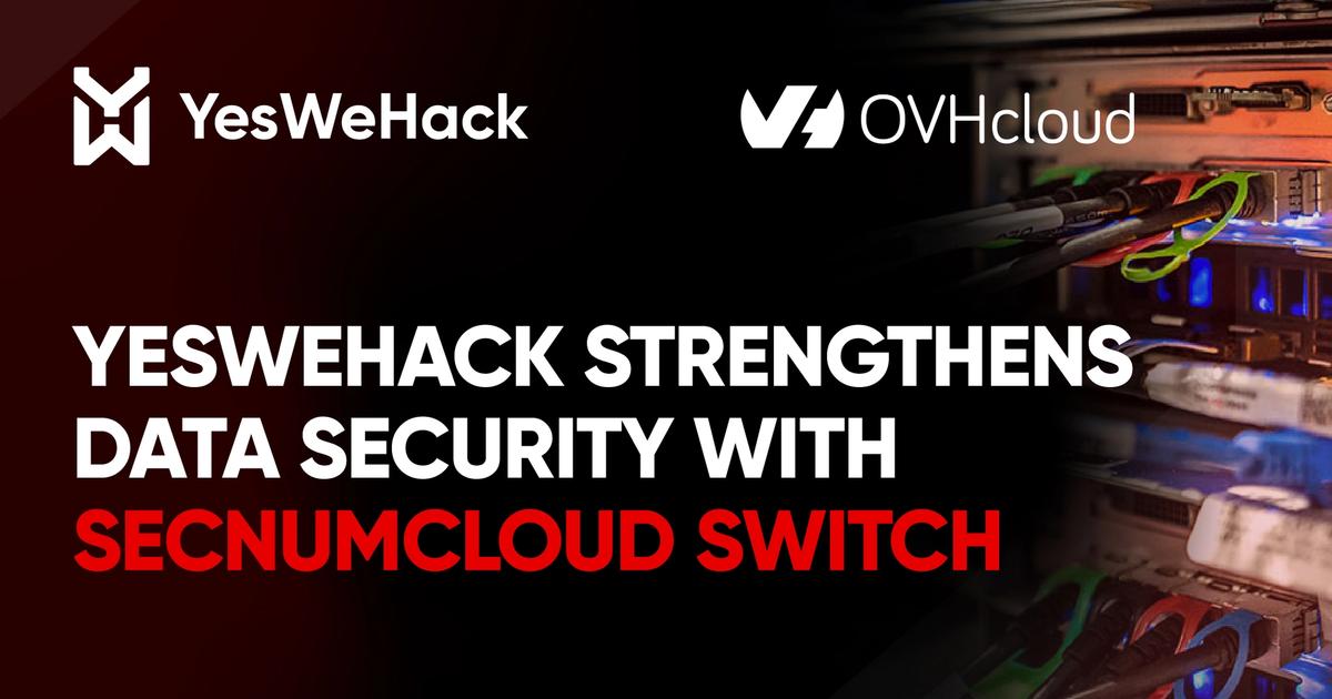YesWeHack strengthens data security with SecNumCloud switch