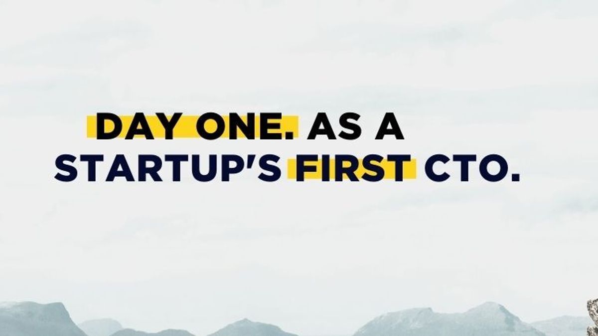 Day One as a startup's first CTO