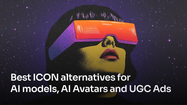 Best ICON alternatives for AI models, AI Avatars and UGC Ads Videos [2025]