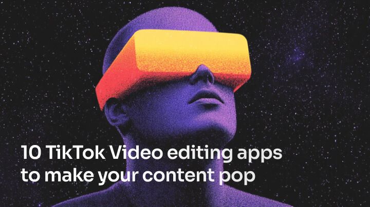 10 TikTok Video editing apps to make your content pop 