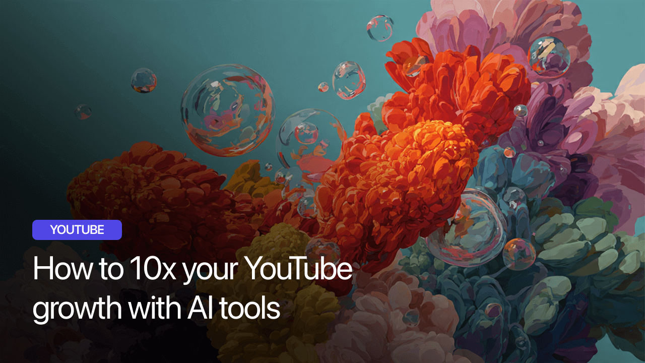 How to 10x your YouTube growth with AI tools