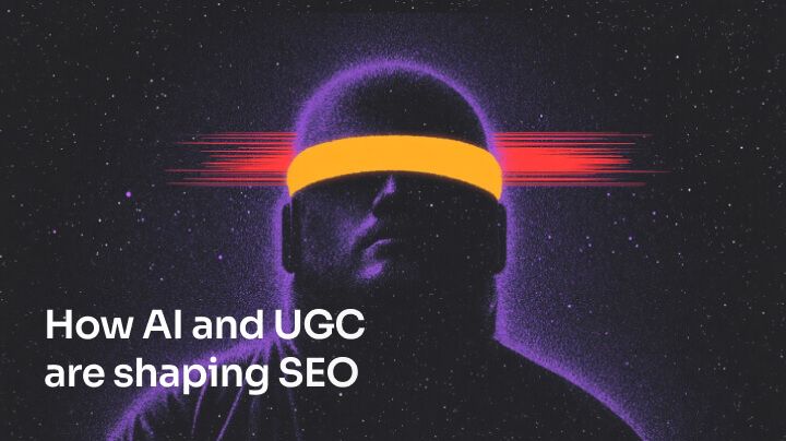 How AI and UGC are shaping SEO 