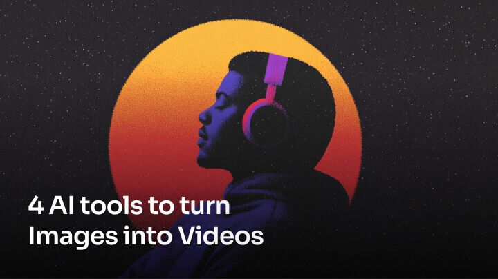 4 AI tools to turn Images into Videos