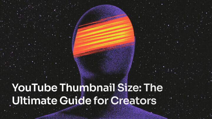 YouTube Thumbnail Size: The Ultimate Guide for Creators