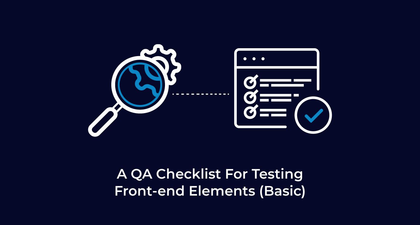 A QA Checklist For Testing Basic Frontend Elements