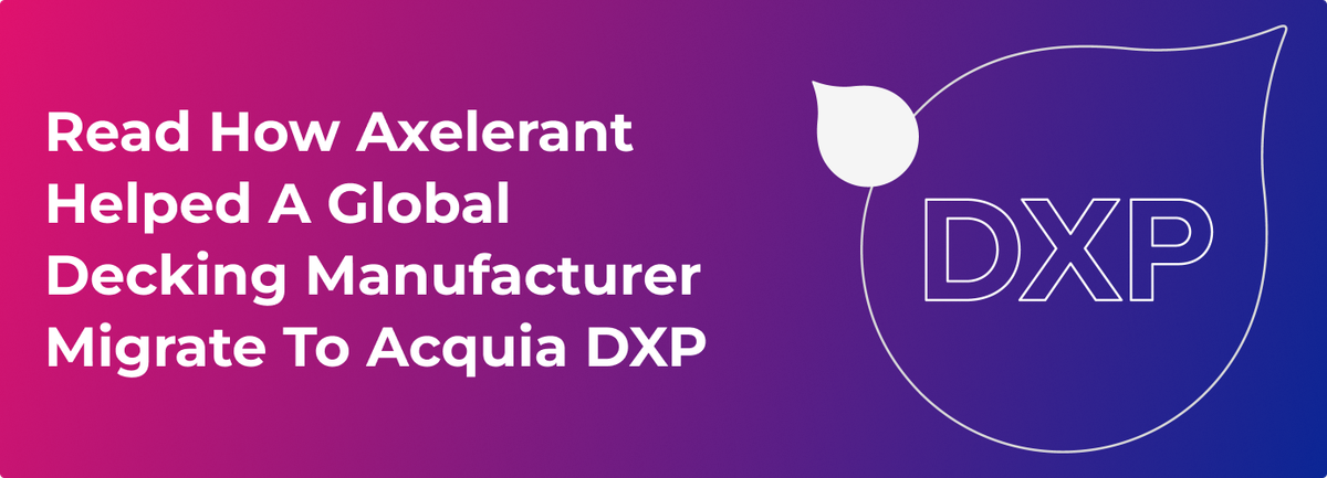 CTA_Read How Axelerant Helped A Global Decking Manufacturer Migrate To Acquia DXP