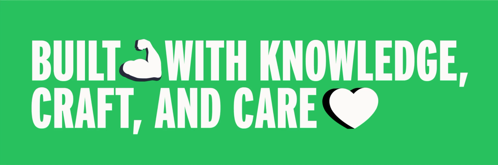 A graphic that says 'built with knowledge, craft, and care' on a green background