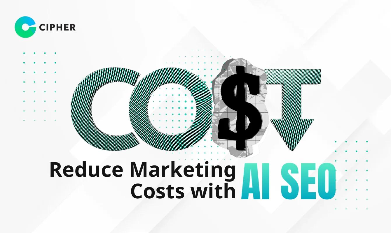 Reduce Marketing Costs with AI SEO: A Complete Guide